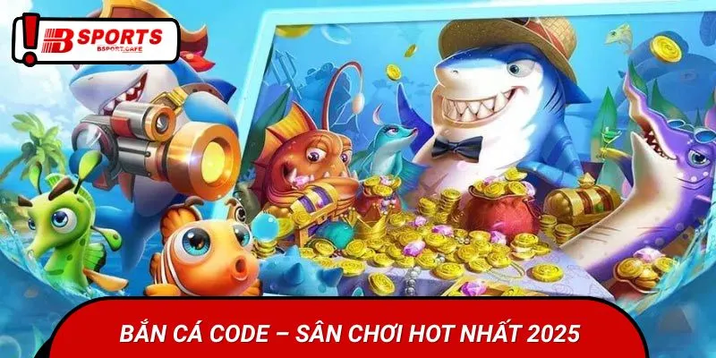 Đôi nét người chơi cần biết về bắn cá code