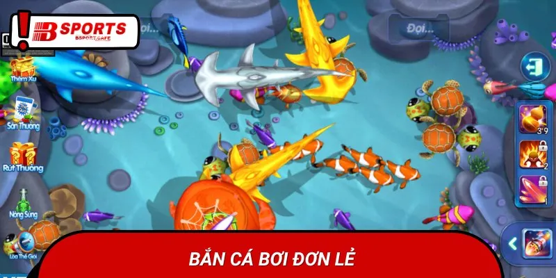 Bắn cá đơn lẻ là phương pháp được nhiều cao thủ sử dụng
