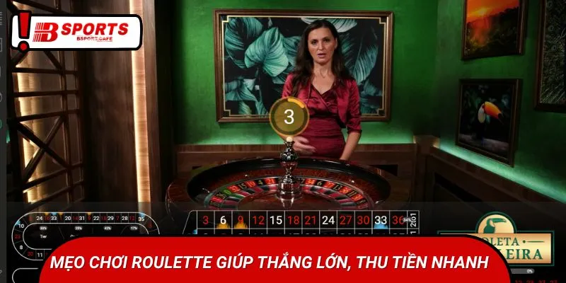 Mẹo chơi Roulette giúp thắng lớn, thu tiền nhanh