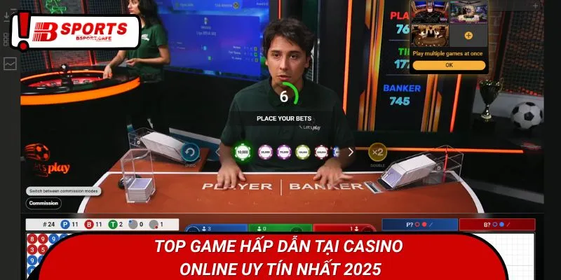 Top game hấp dẫn tại casino online uy tín nhất 2025
