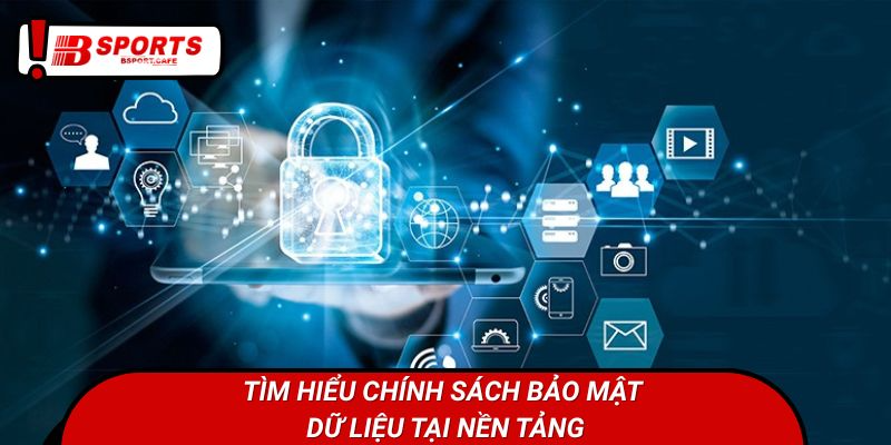 Tìm hiểu chính sách bảo mật dữ liệu tại nền tảng