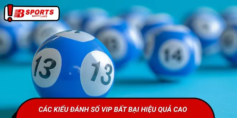 Các kiểu đánh số VIP bất bại hiệu quả cao