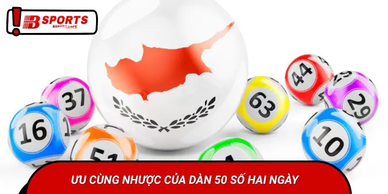 Ưu cùng nhược của dàn 50 số hai ngày