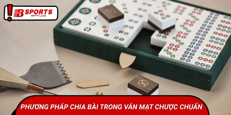 Phương pháp chia bài trong ván mạt chược chuẩn