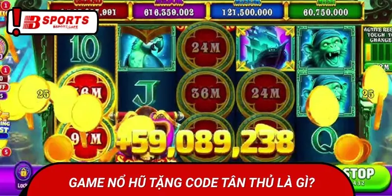 Game nổ hũ tặng code tân thủ là thể loại được nhiều người yêu thích