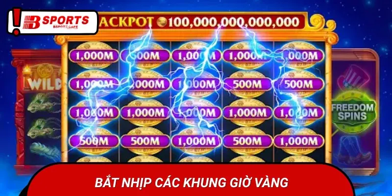 Bạn nên chơi ở những khung giờ vàng để canh hũ nổ