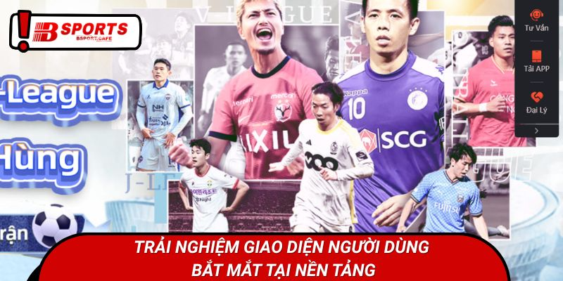 Trải nghiệm giao diện người dùng bắt mắt tại nền tảng