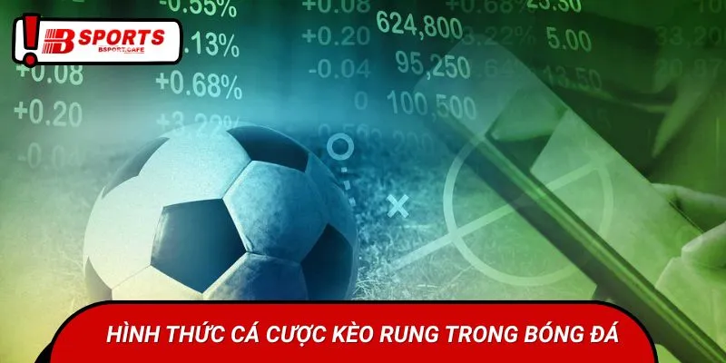 Hình thức cá cược kèo rung trong bóng đá