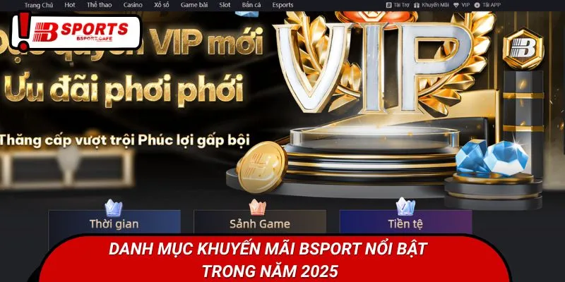 Danh mục khuyến mãi Bsports nổi bật trong năm 2025