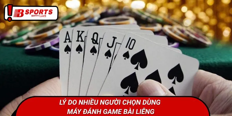 Lý do nhiều người chọn dùng máy đánh game bài Liêng