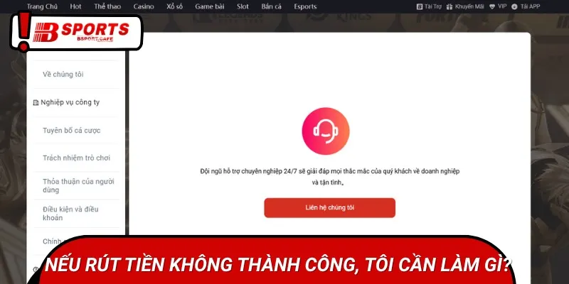 Nếu lệnh rút tiền Bsports không thành công, bạn nên liên hệ CSKH