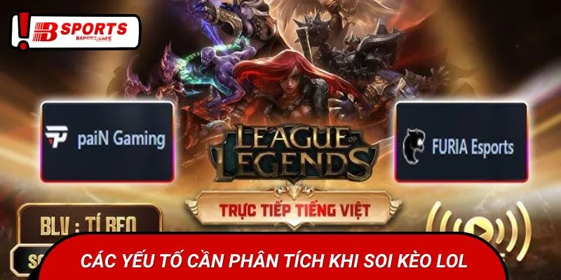 Cược thủ cần nắm rõ các yếu tố quan trọng khi soi kèo LOL
